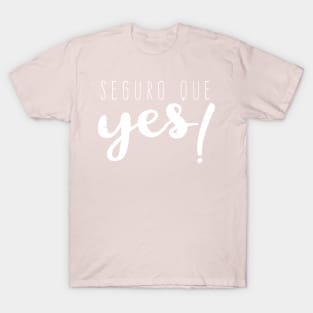 Seguro que Yes - Seguro que si - Spanglish T-Shirt